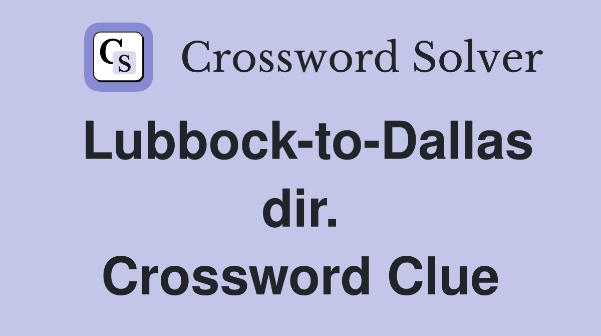 Lubbock-to-Dallas dir. Crossword Clue