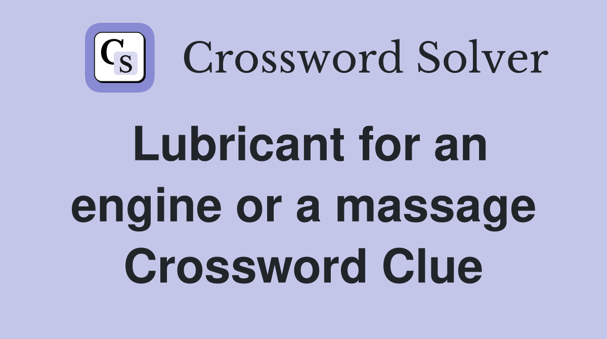 Lubricant for an engine or a massage Crossword Clue