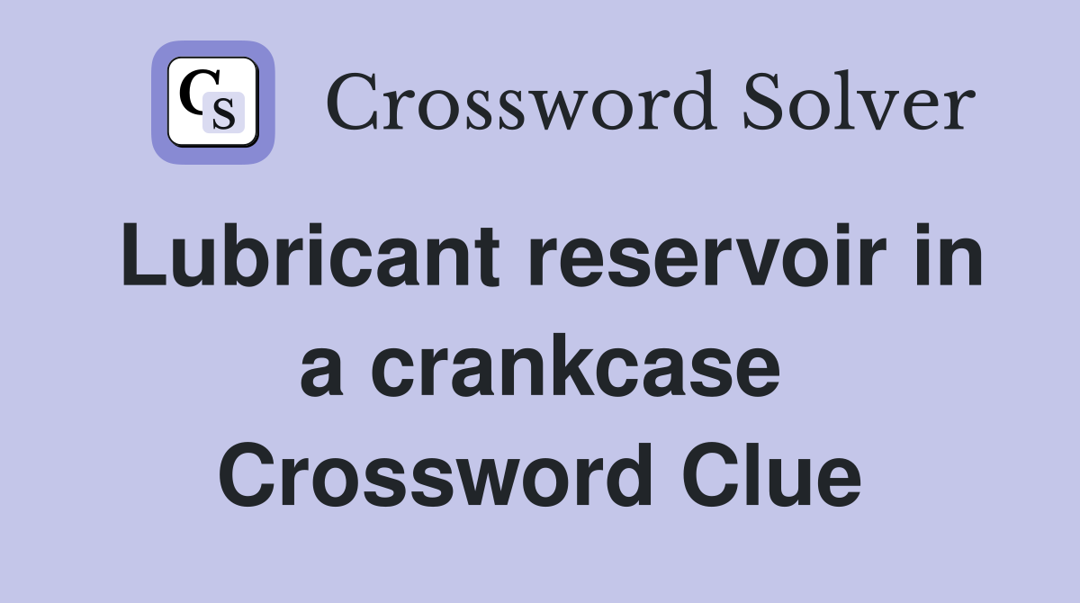 Lubricant reservoir in a crankcase Crossword Clue