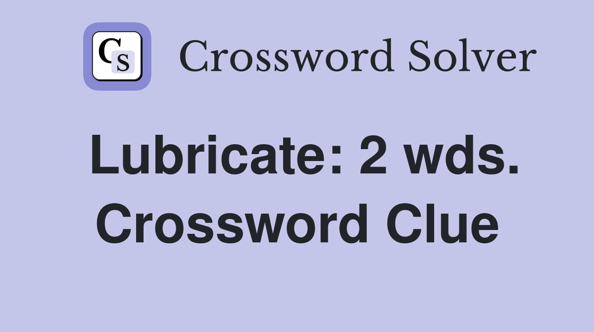 Lubricate: 2 wds. Crossword Clue