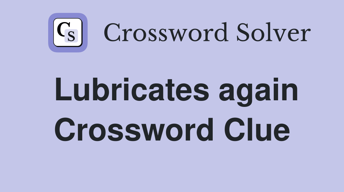 Lubricates again Crossword Clue