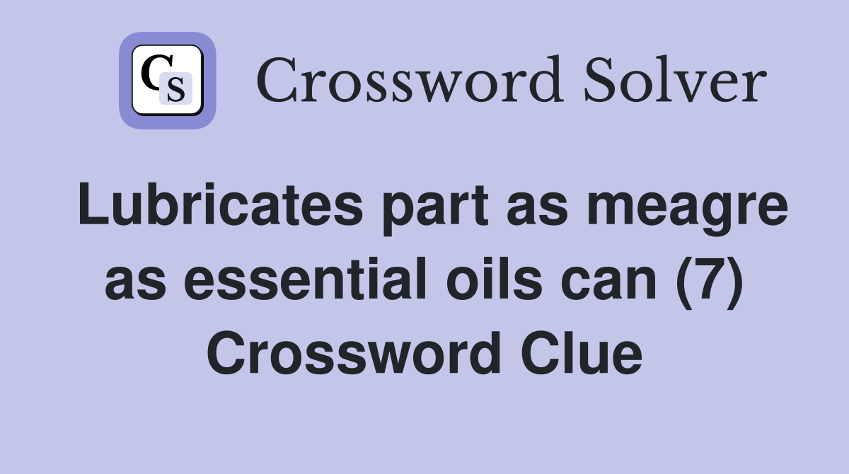Lubricates part as meagre as essential oils can (7) Crossword Clue
