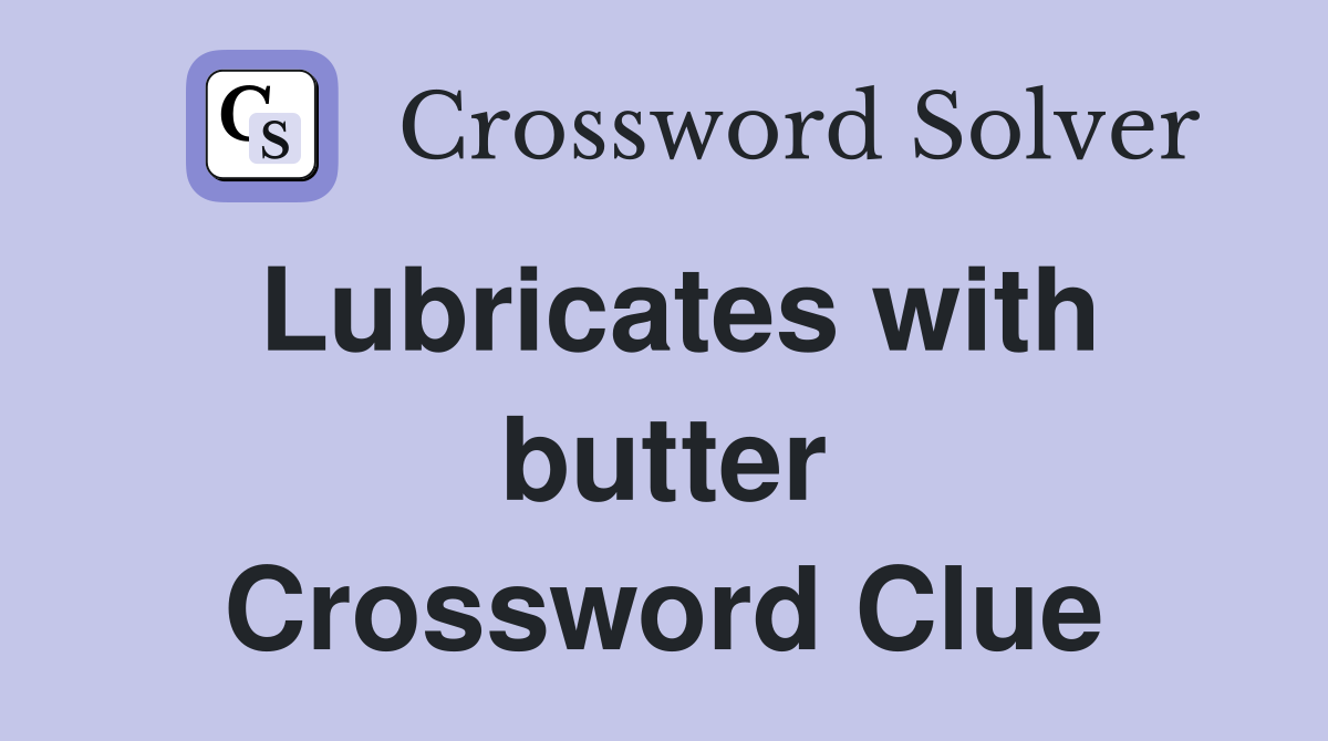 Lubricates with butter Crossword Clue