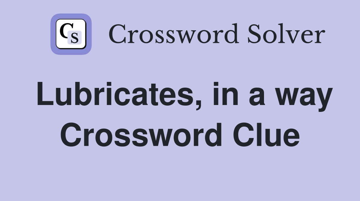 Lubricates, in a way Crossword Clue