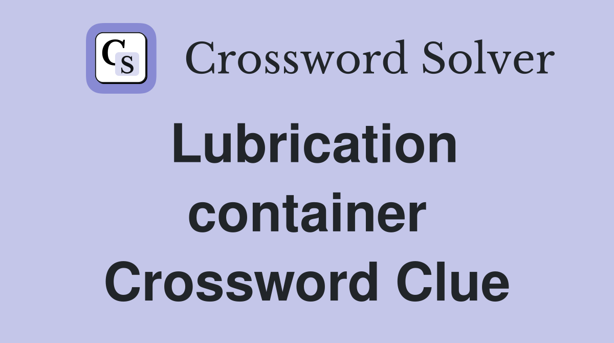 Lubrication container Crossword Clue