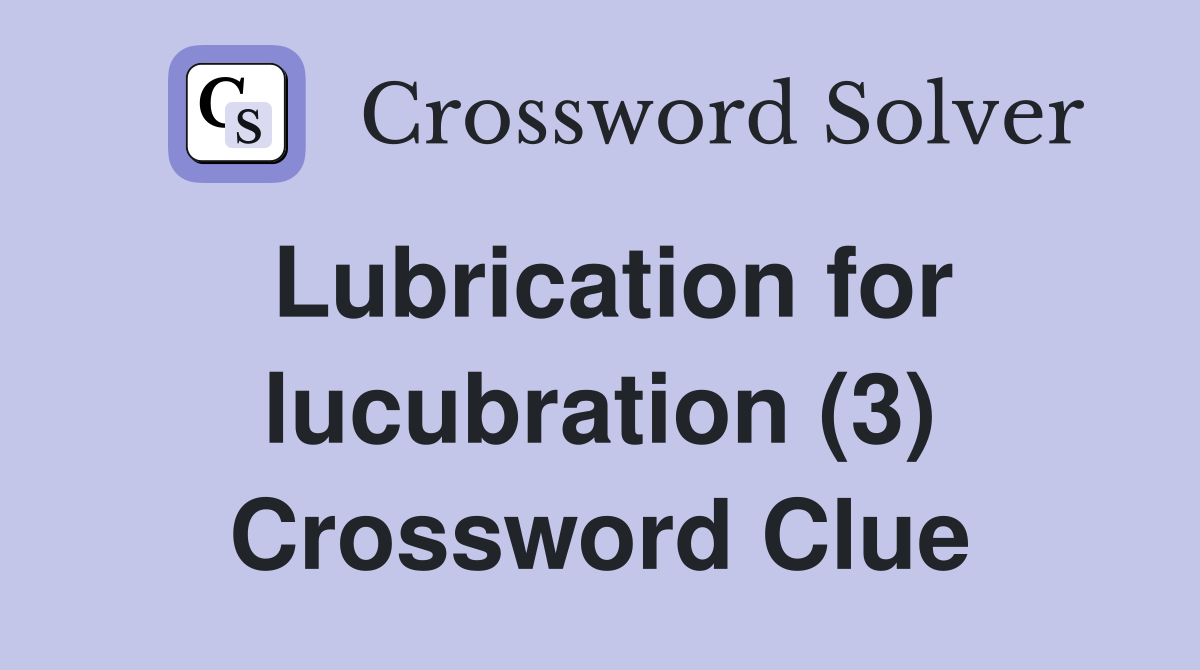 Lubrication for lucubration (3) Crossword Clue