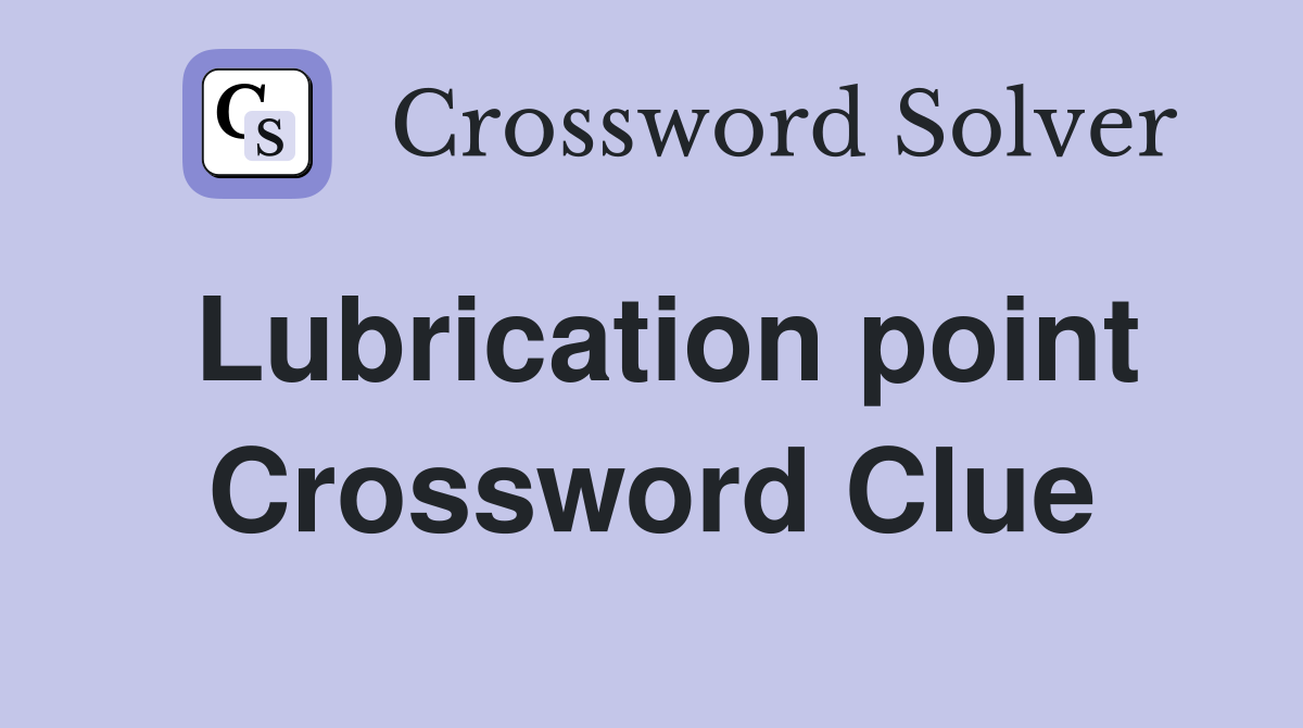 Lubrication point Crossword Clue