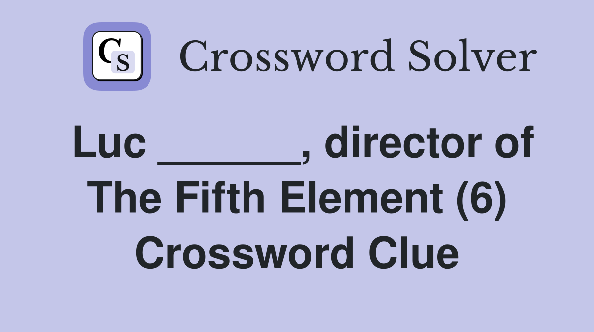 Luc ______, director of The Fifth Element (6) Crossword Clue