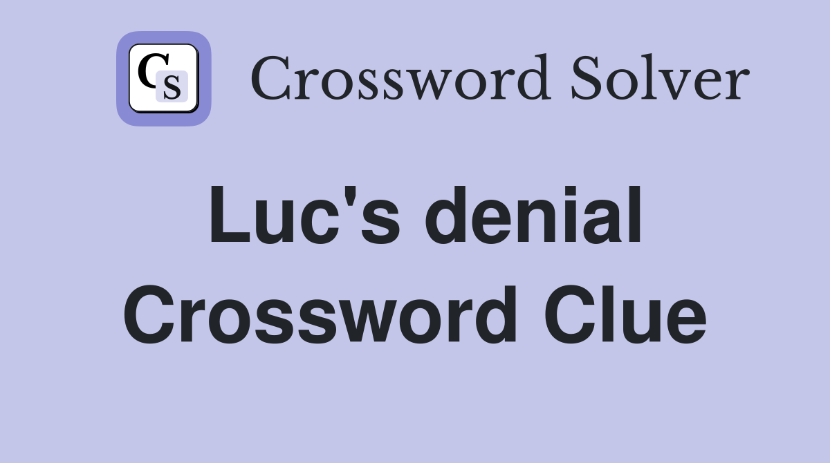 Luc's denial Crossword Clue