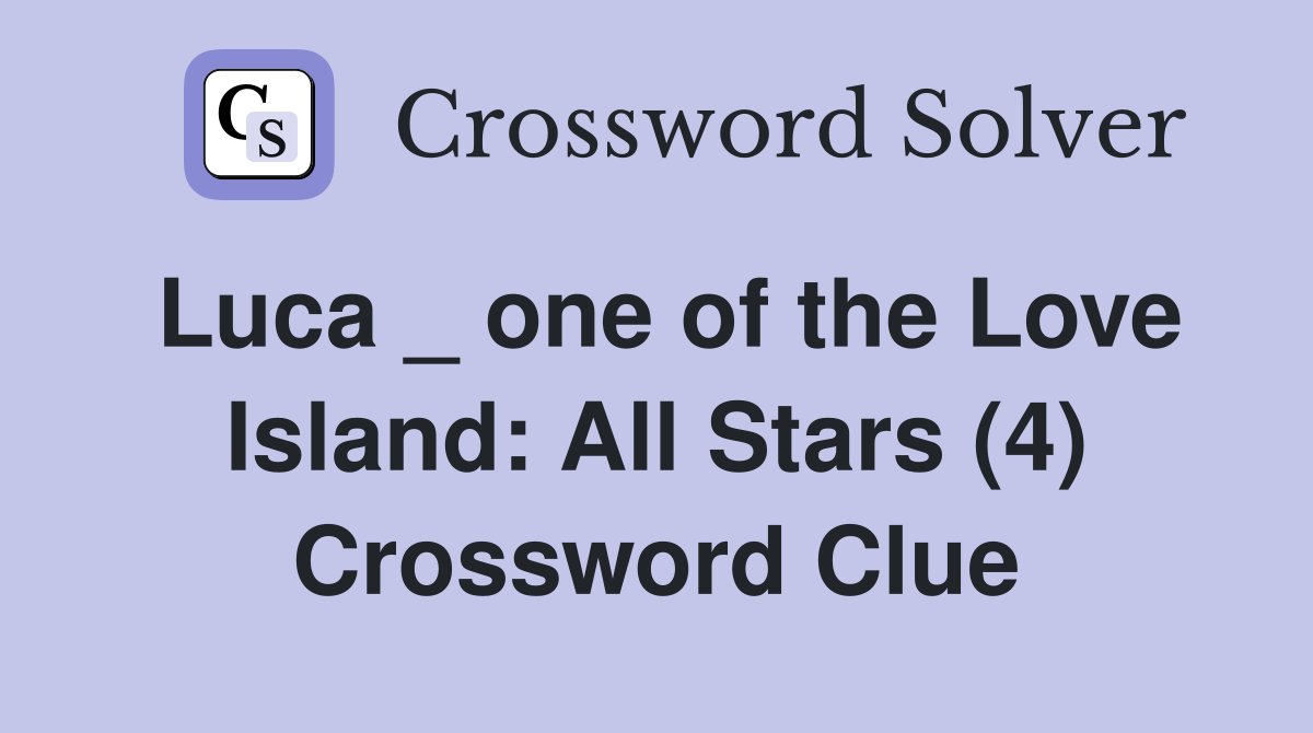 Luca _ one of the Love Island: All Stars (4) Crossword Clue