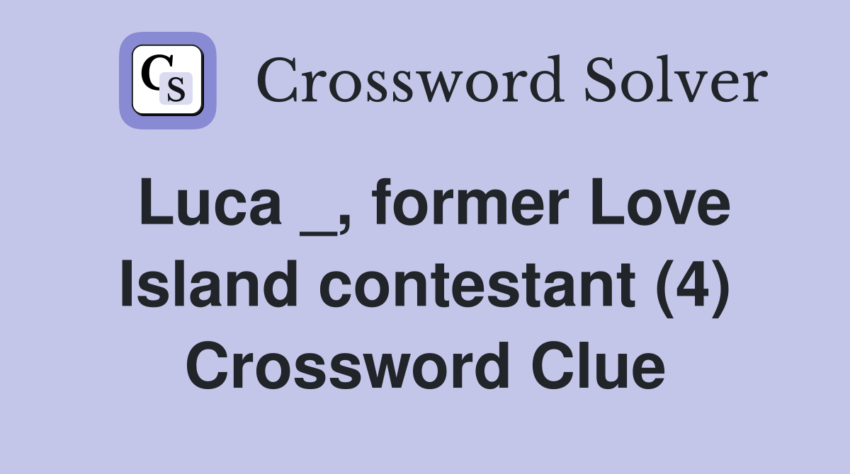 Luca _, former Love Island contestant (4) Crossword Clue