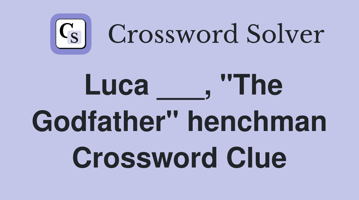 Luca ___, "The Godfather" henchman Crossword Clue