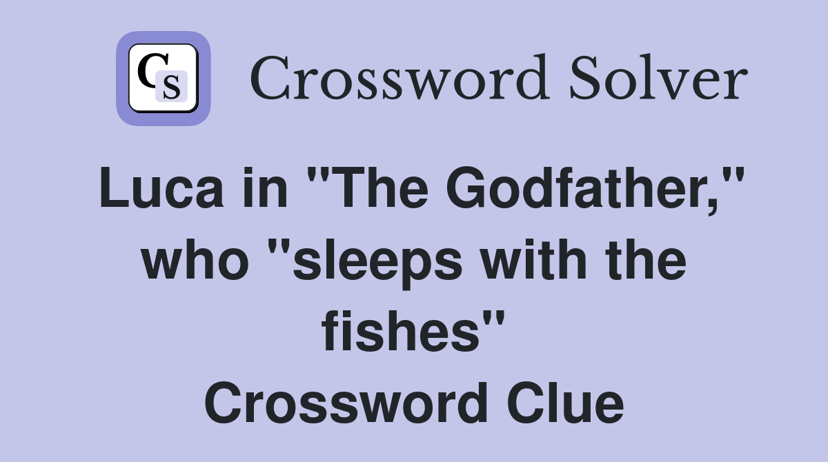 Luca in "The Godfather," who "sleeps with the fishes" Crossword Clue