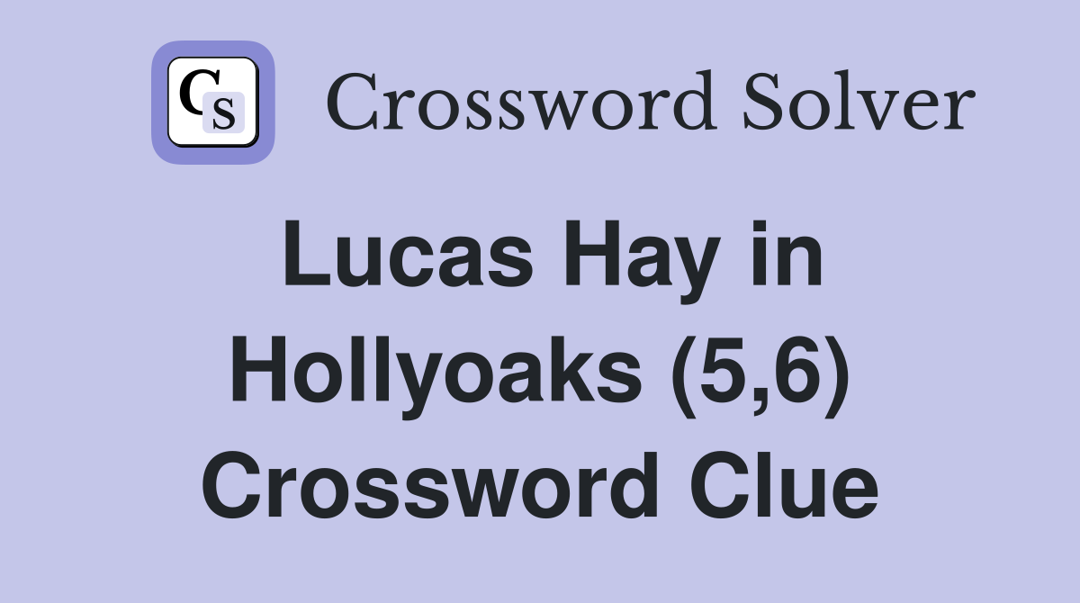 Lucas Hay in Hollyoaks (5,6) Crossword Clue