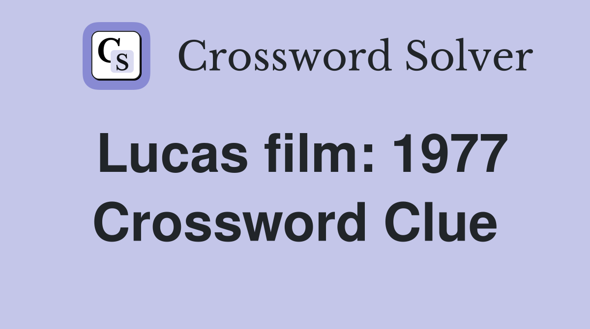 Lucas film: 1977 Crossword Clue