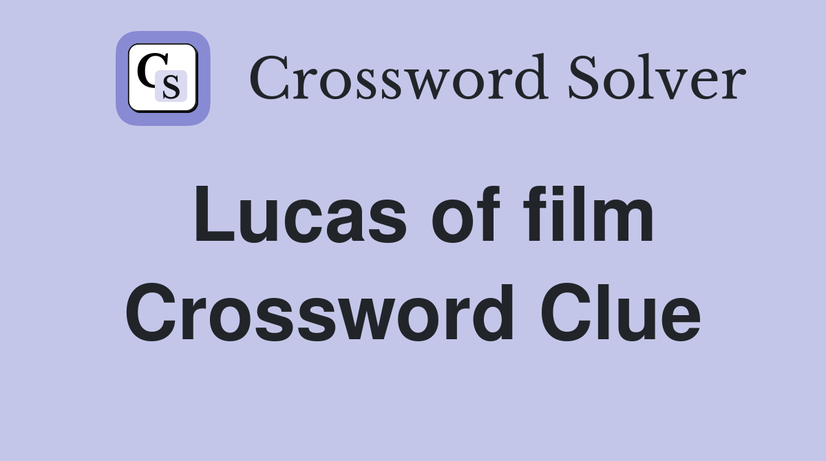 Lucas of film Crossword Clue