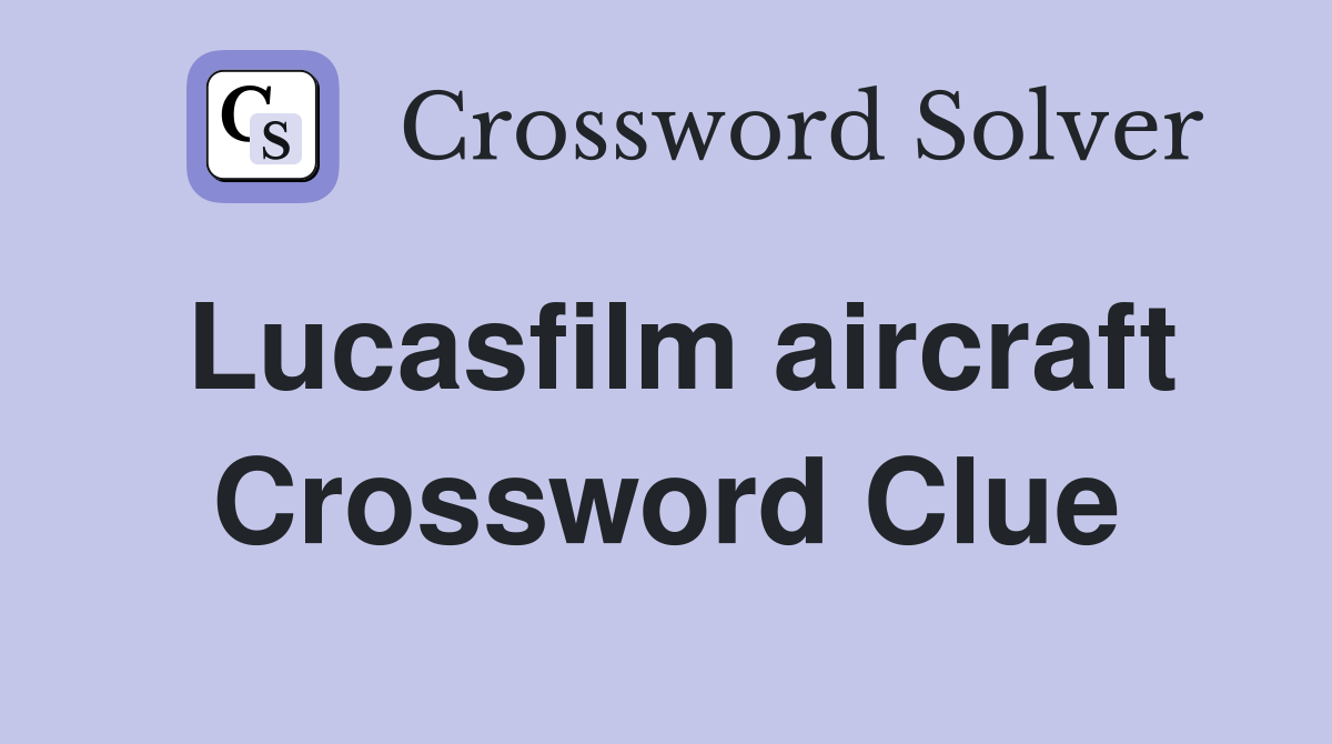 Lucasfilm aircraft Crossword Clue