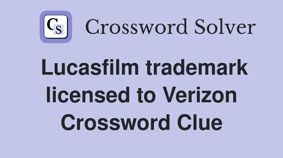 Lucasfilm trademark licensed to Verizon Crossword Clue