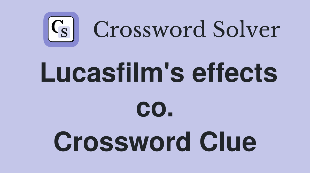 Lucasfilm's effects co. Crossword Clue
