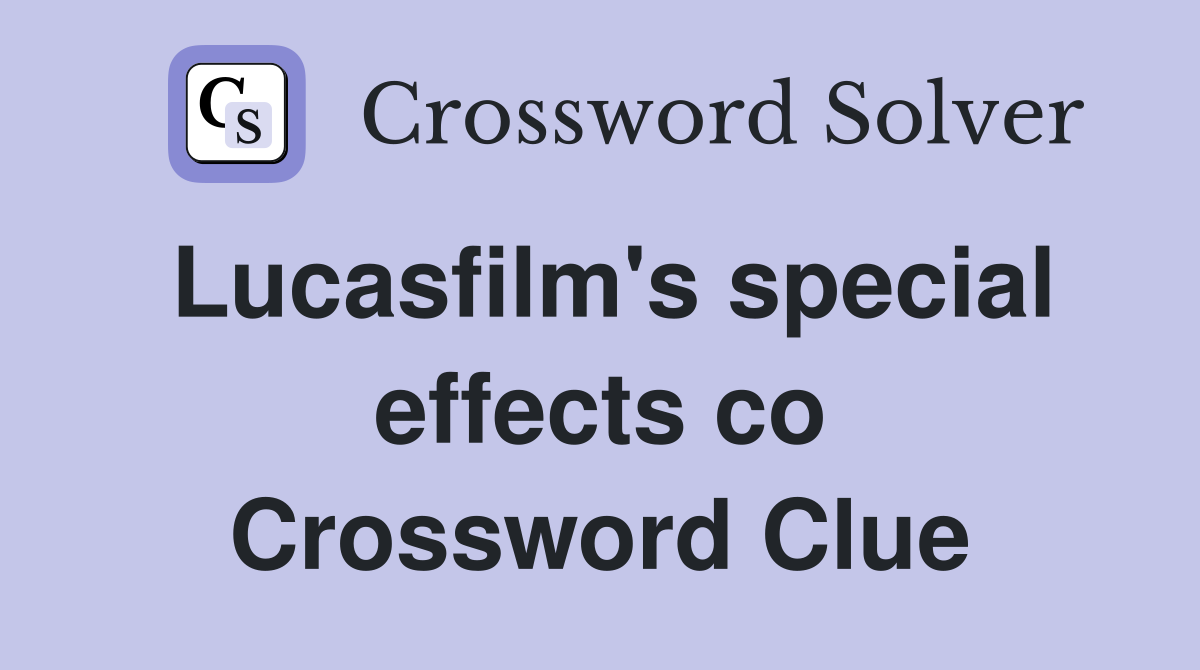 Lucasfilm's special effects co Crossword Clue