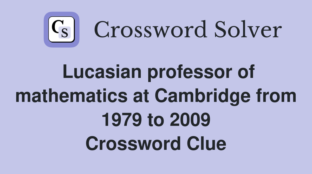 Lucasian professor of mathematics at Cambridge from 1979 to 2009 Crossword Clue