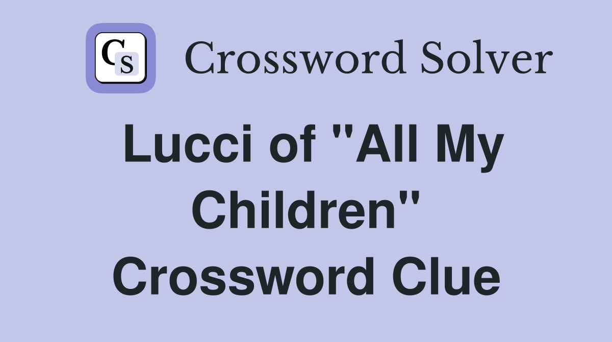 Lucci of "All My Children" Crossword Clue