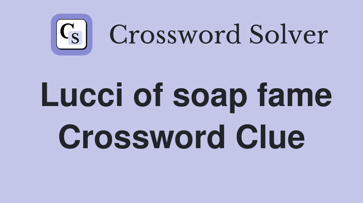 Lucci of soap fame Crossword Clue