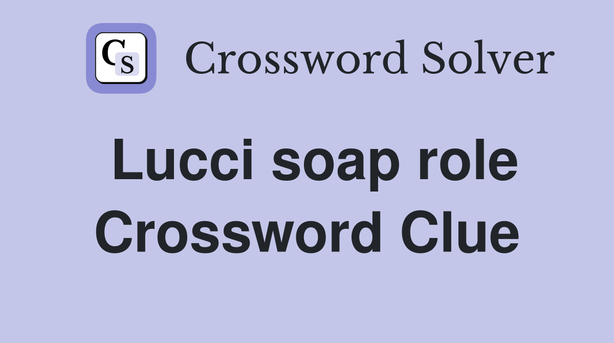 Lucci soap role Crossword Clue
