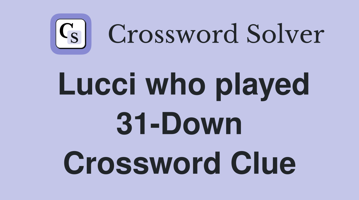 Lucci who played 31-Down Crossword Clue
