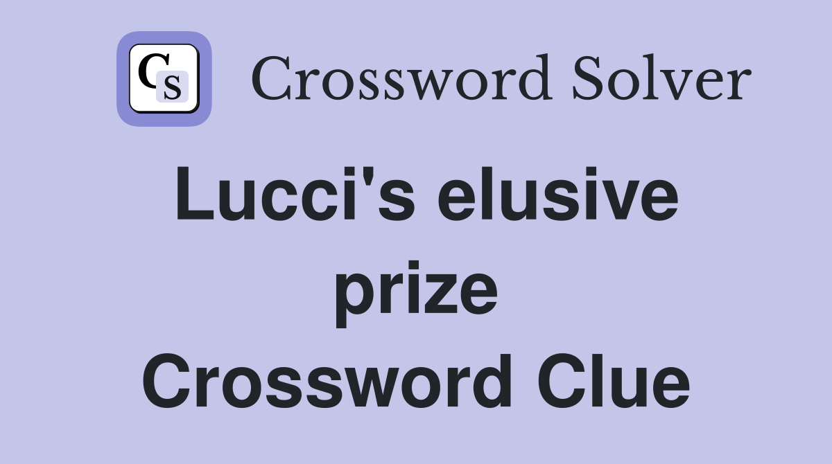 Lucci's elusive prize Crossword Clue