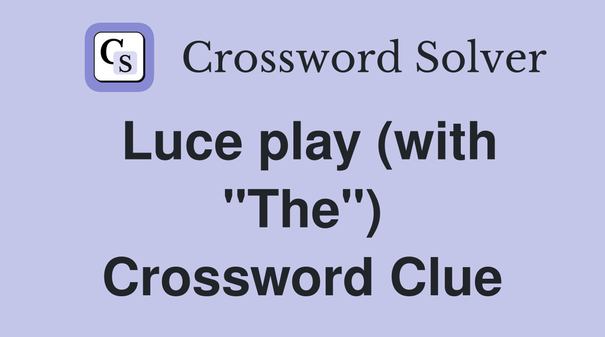 Luce play (with "The") Crossword Clue