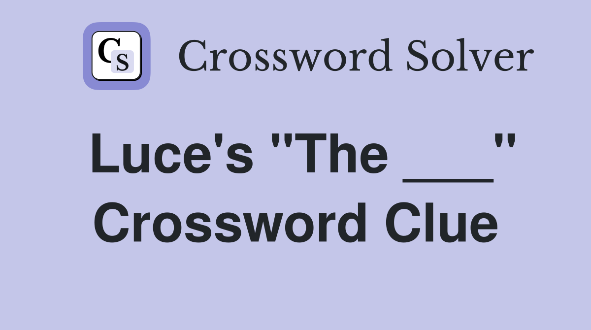 Luce's "The ___" Crossword Clue