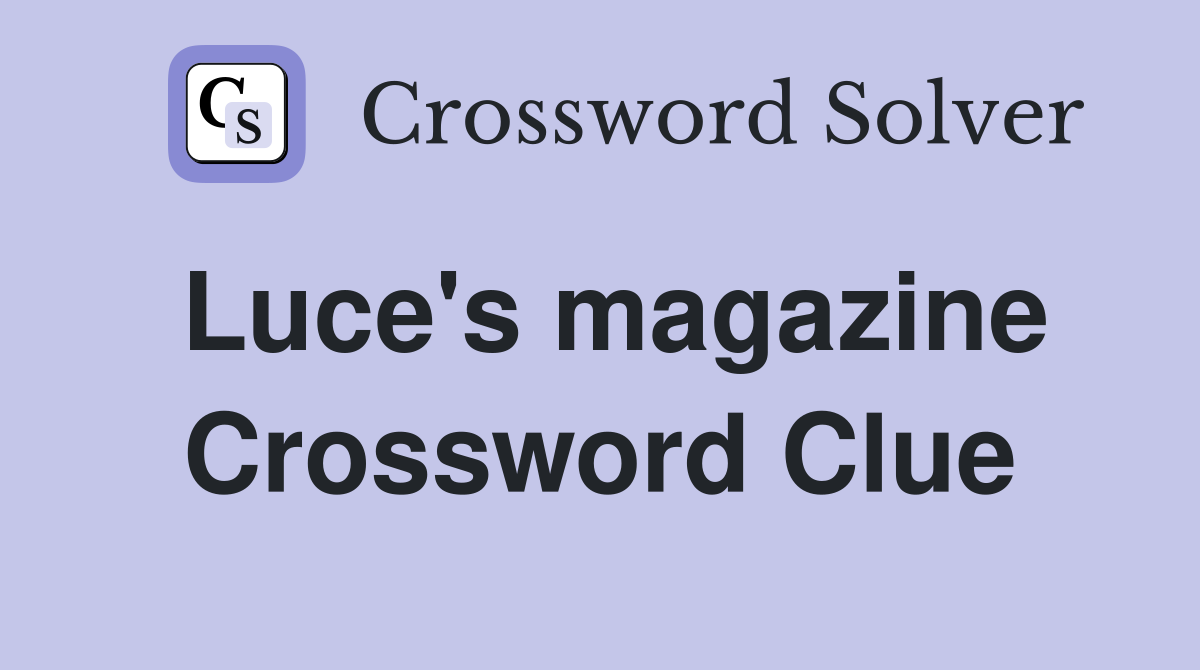 Luce's magazine Crossword Clue