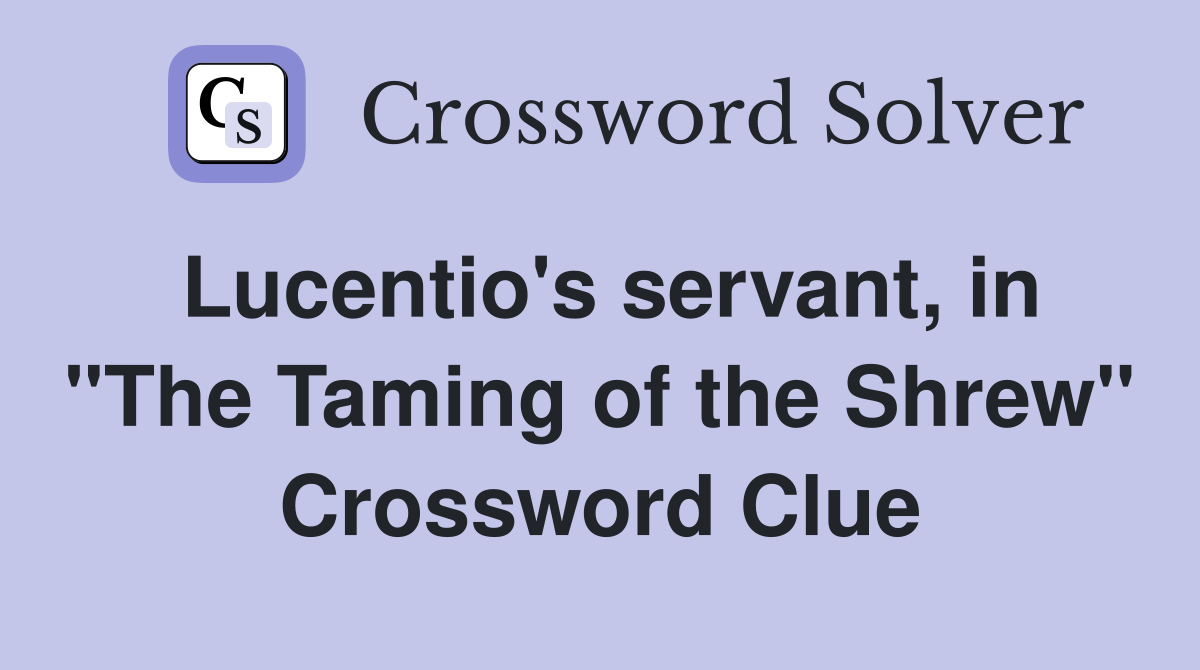 Lucentio's servant, in "The Taming of the Shrew" Crossword Clue