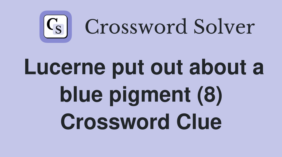 Lucerne put out about a blue pigment (8) Crossword Clue