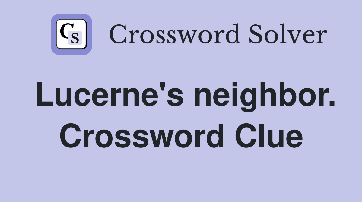 Lucerne's neighbor. Crossword Clue