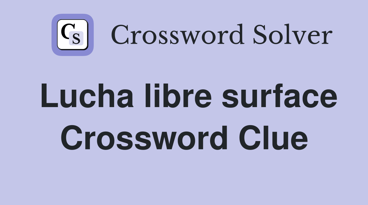 Lucha libre surface Crossword Clue