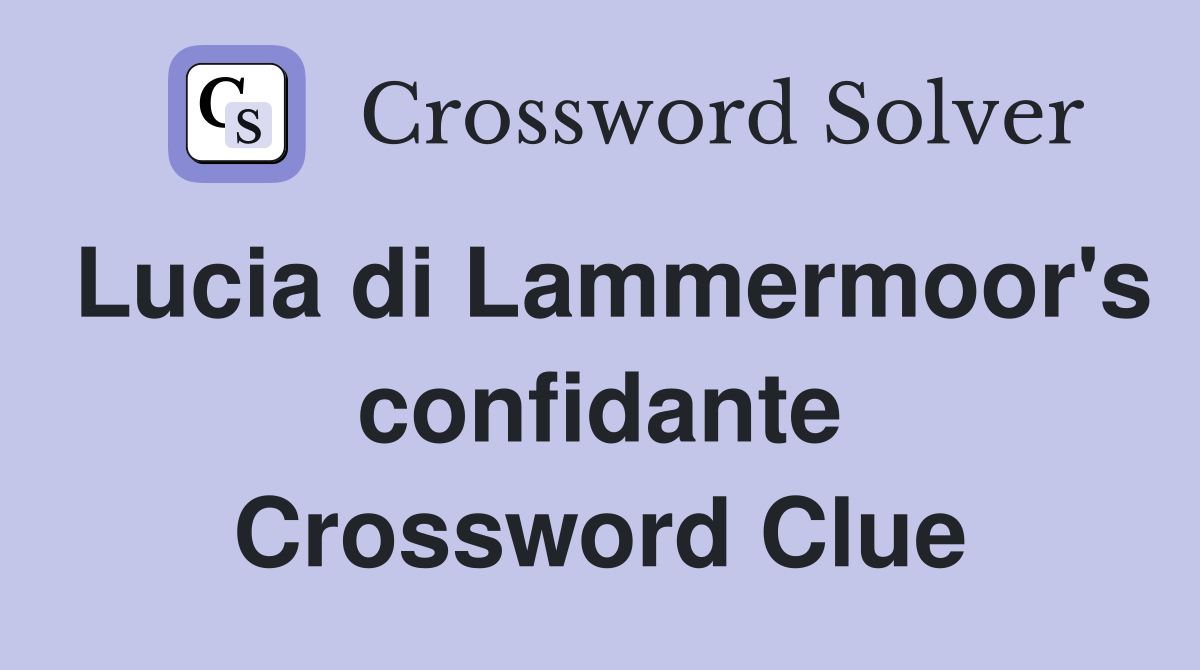 Lucia di Lammermoor's confidante Crossword Clue