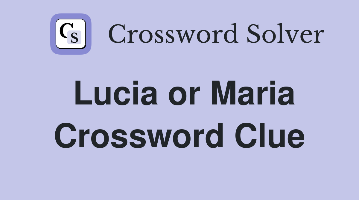 Lucia or Maria Crossword Clue