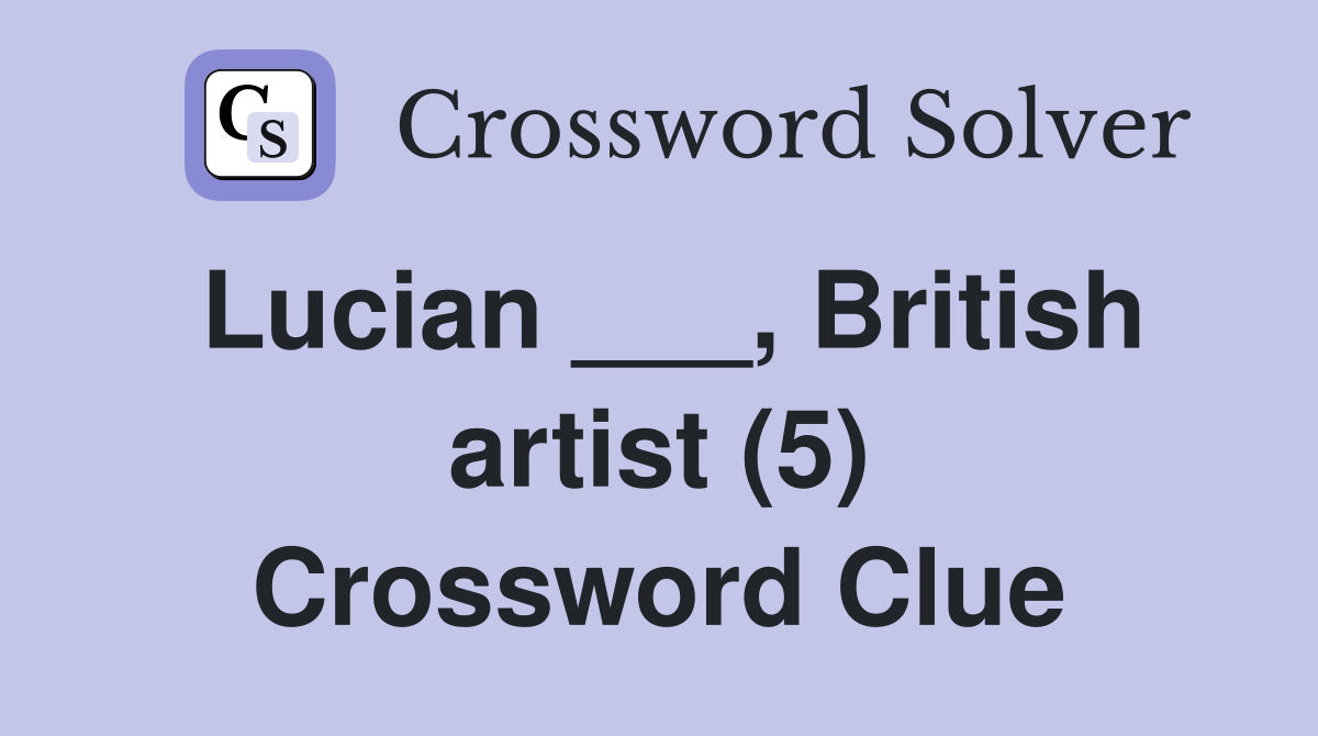 Lucian ___, British artist (5) Crossword Clue