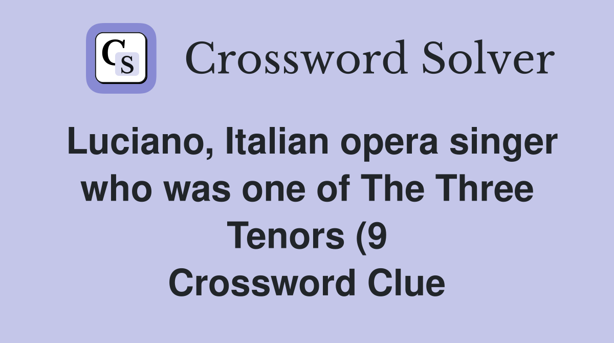 Luciano Italian opera singer who was one of The Three Tenors (9 Luciano Italian opera singer who was one of The Three Tenors (9