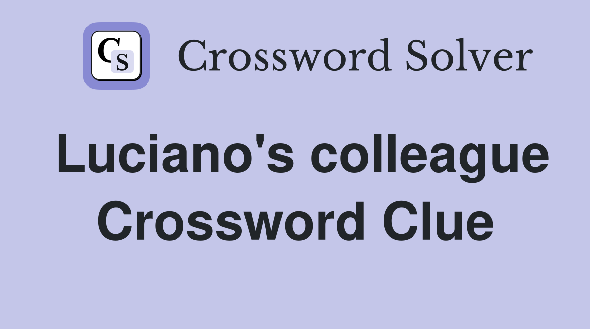Luciano's colleague Crossword Clue