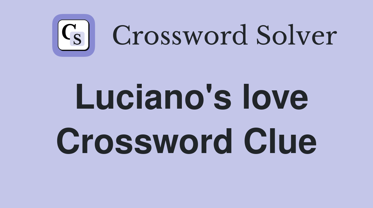 Luciano's love Crossword Clue