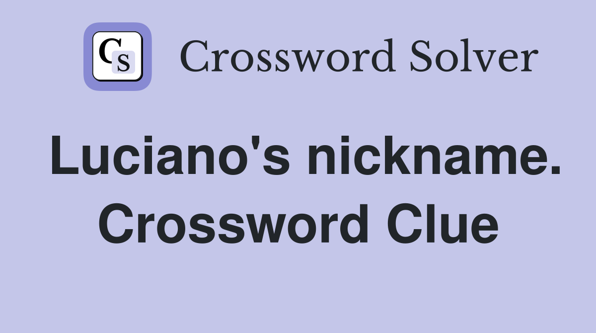 Luciano's nickname. Crossword Clue