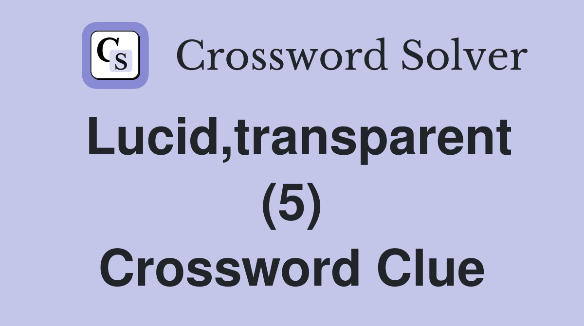 Lucid,transparent (5) Crossword Clue