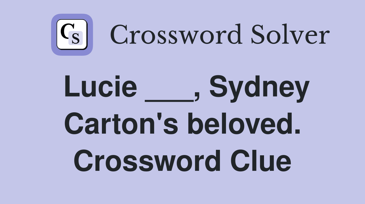 Lucie ___, Sydney Carton's beloved. Crossword Clue