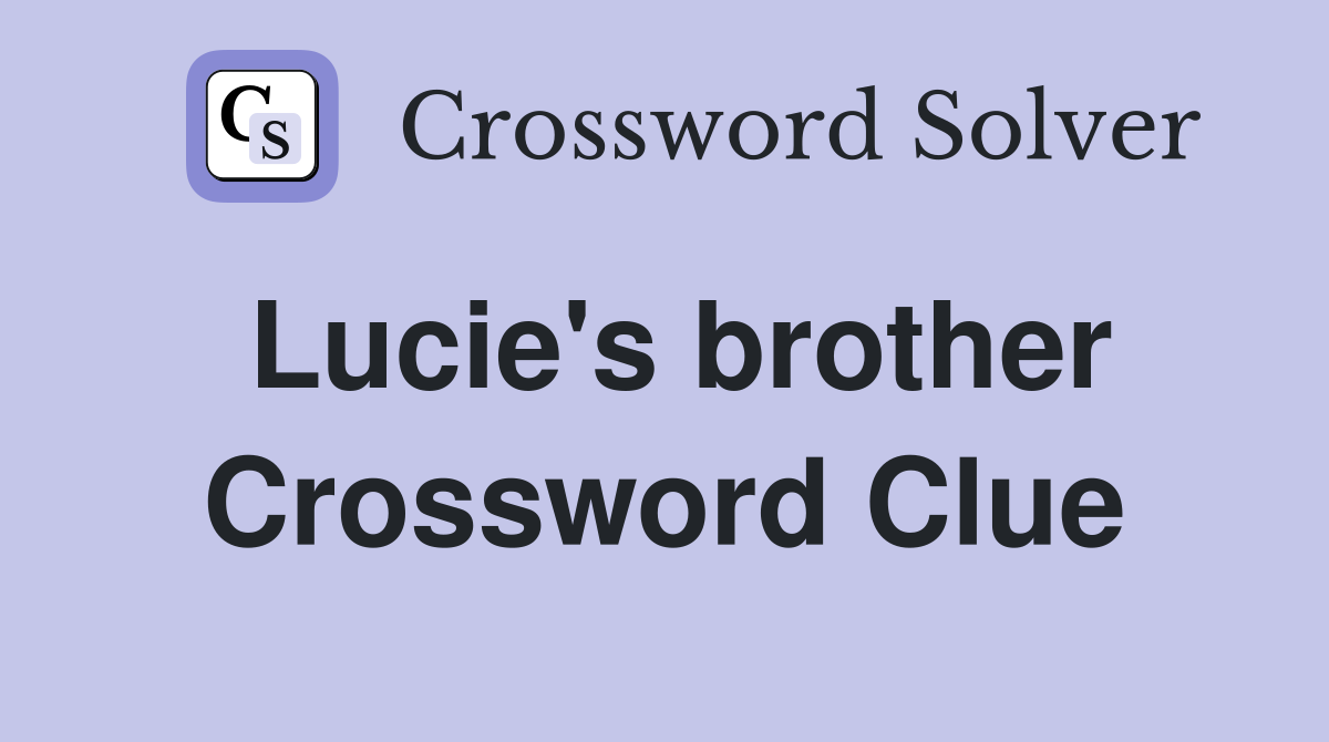 Lucie's brother Crossword Clue
