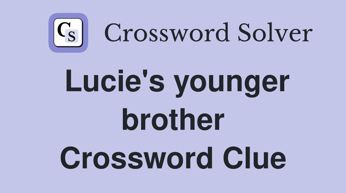 Lucie's younger brother Crossword Clue