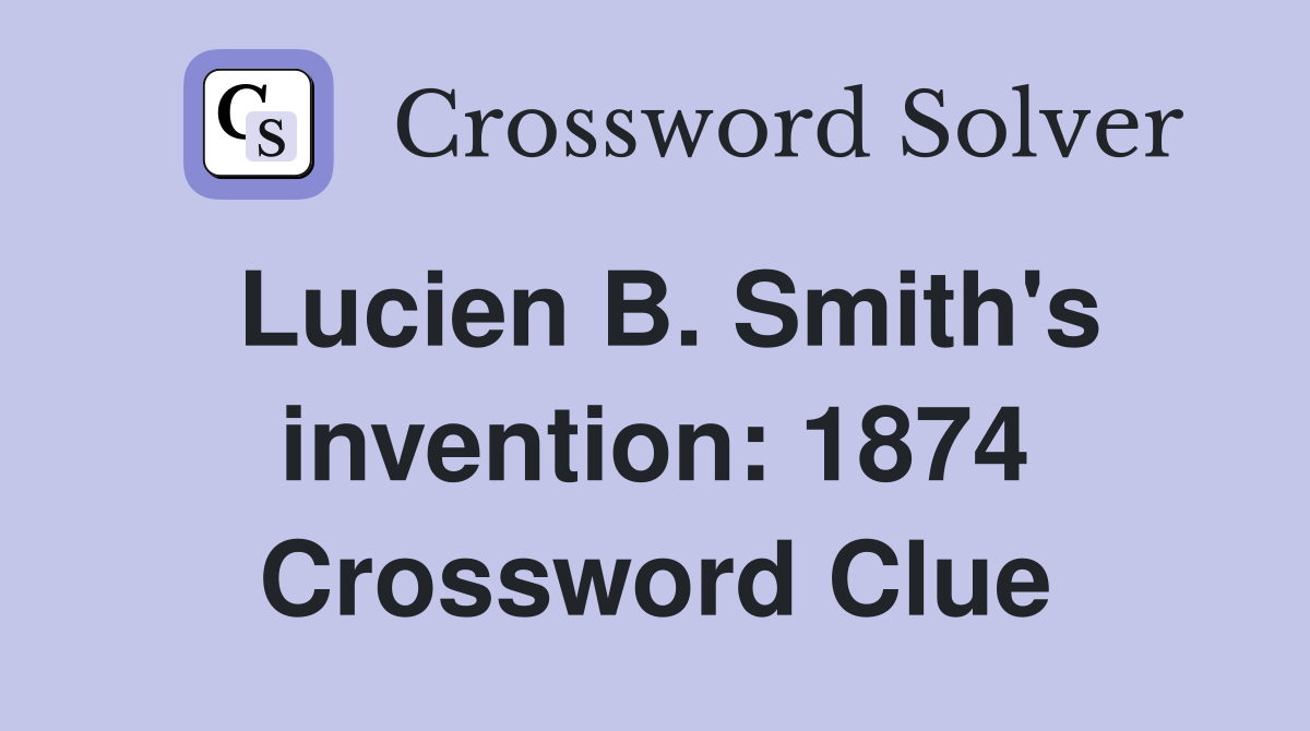 Lucien B. Smith's invention: 1874 Crossword Clue