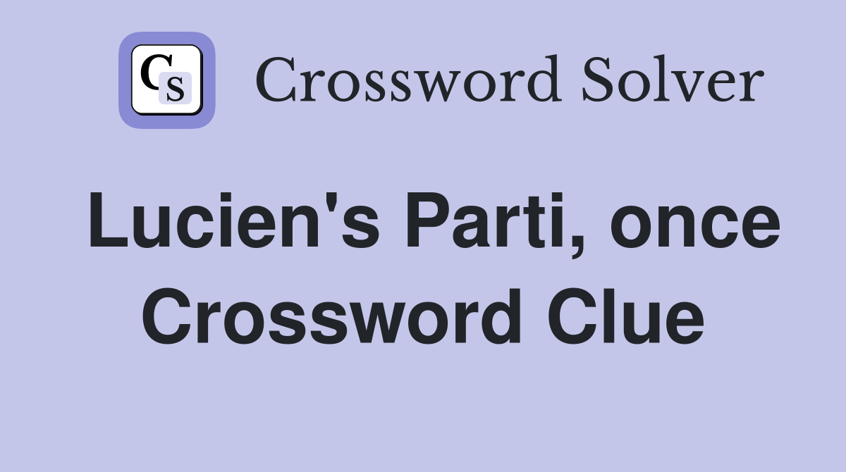 Lucien's Parti, once Crossword Clue